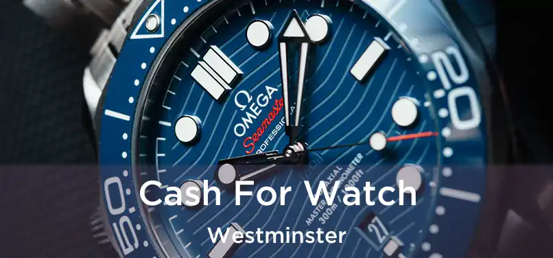 Cash For Watch Westminster