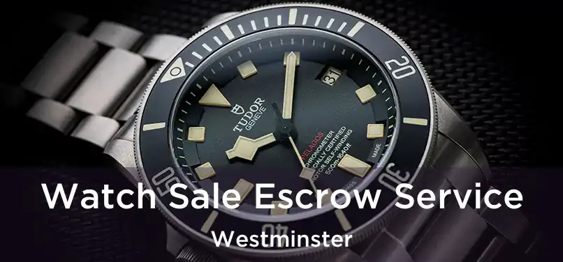 Watch Sale Escrow Service Westminster