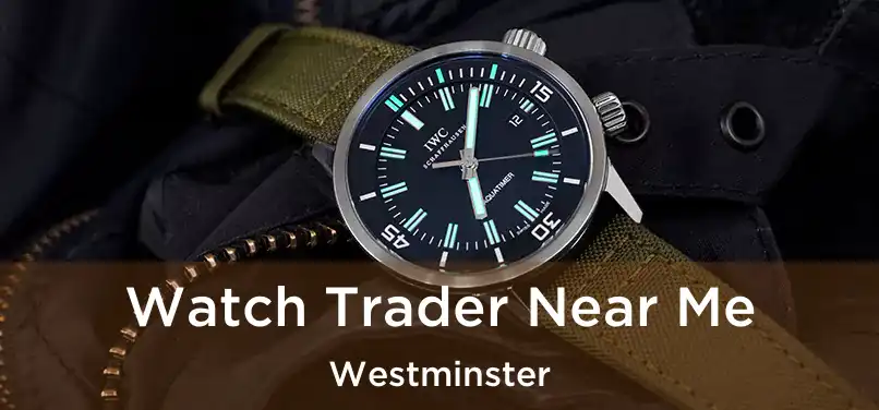 Watch Trader Near Me Westminster