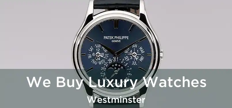 We Buy Luxury Watches Westminster